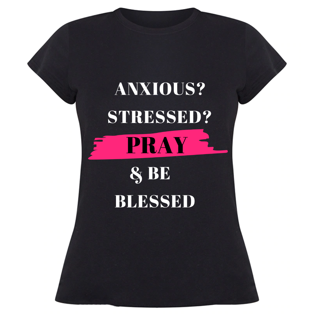 Anxious? Stressed? Pray & Be Blessed Tee